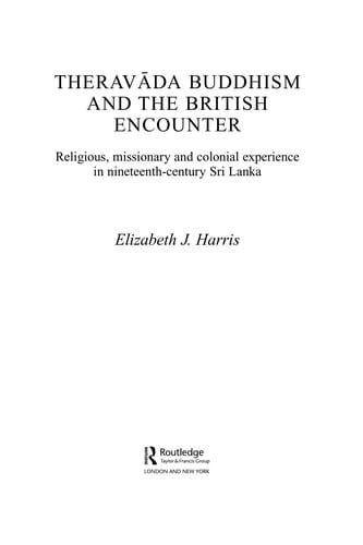 THERAVADA BUDDHISM AND THE BRITISH ENCOUNTER: RELIGIOUS, MISSIONARY AND COLONIAL EXPERIENCE IN NINETEENTH-..