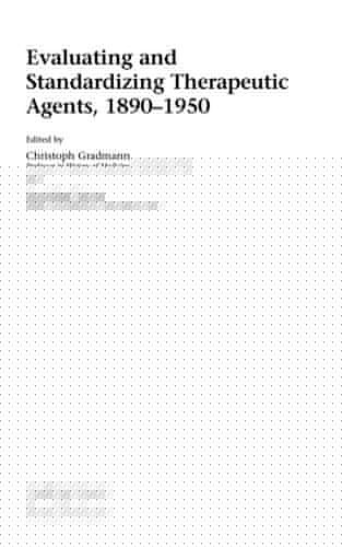 Evaluating and standardizing therapeutic agents, 1890-1950