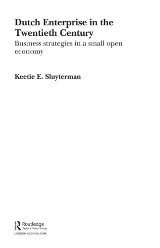 DUTCH ENTERPRISE IN THE TWENTIETH CENTURY: BUSINESS STRATEGIES IN A SMALL OPEN ECONOMY