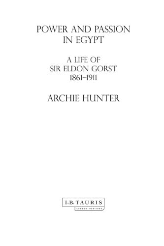 POWER AND PASSION IN EGYPT: A LIFE OF SIR ELDON GORST, 1861-1911