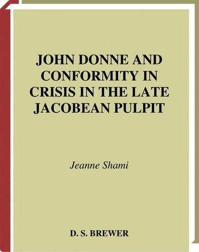 JOHN DONNE AND CONFORMITY IN CRISIS IN THE LATE JACOBEAN PULPIT