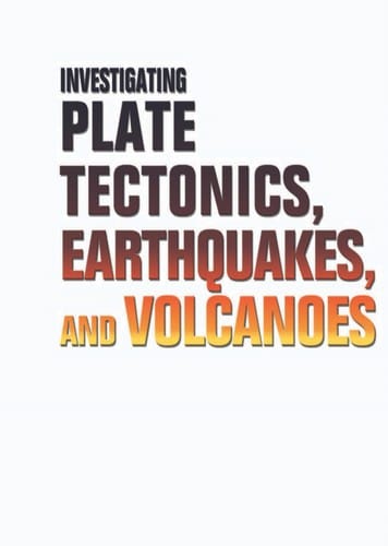 Investigating plate tectonics, earthquakes, and volcanoes