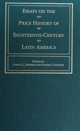 Essays on the price history of eighteenth-century Latin America