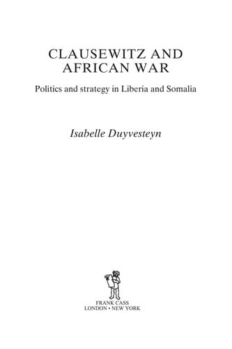 CLAUSEWITZ AND AFRICAN WAR: POLITICS AND STRATEGY IN LIBERIA AND SOMALIA