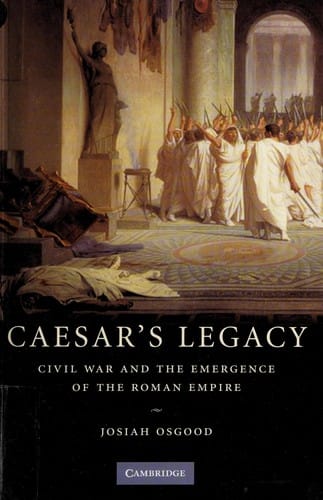 CAESAR'S LEGACY: CIVIL WAR AND THE EMERGENCE OF THE ROMAN EMPIRE