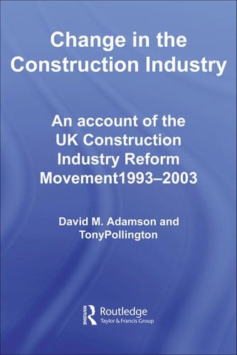 CHANGE IN THE CONSTRUCTION INDUSTRY: AN ACCOUNT OF THE UK CONSTRUCTION INDUSTRY REFORM MOVEMENT, 1993-2003
