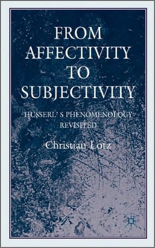 FROM AFFECTIVITY TO SUBJECTIVITY: HUSSERL'S PHENOMENOLOGY REVISITED