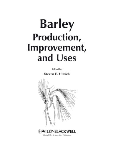 Barley, production, improvement, and uses