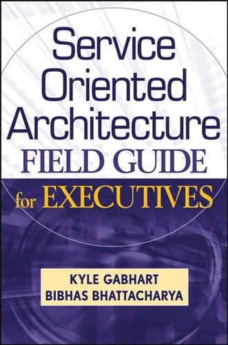 Service oriented architecture field guide for executives