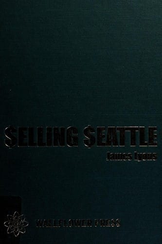 SELLING SEATTLE: REPRESENTING CONTEMPORARY URBAN AMERICA