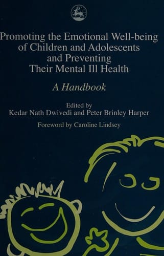 PROMOTING EMOTIONAL WELL-BEING OF CHILDREN AND ADOLESCENTS AND PREVENTING THEIR...; ED. BY KEDAR NATH DWIVEDI
