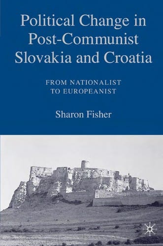 POLITICAL CHANGE IN POST-COMMUNIST SLOVAKIA AND CROATIA: FROM NATIONALIST TO EUROPEANIST