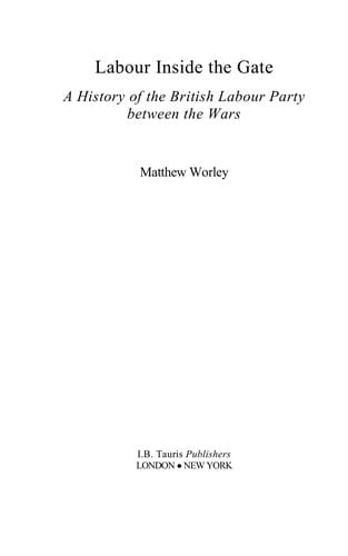 LABOUR INSIDE THE GATE: A HISTORY OF THE BRITISH LABOUR PARTY BETWEEN THE WARS