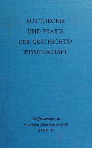 Aus Theorie und Praxis der Geschichtswissenschaft