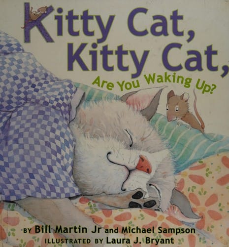 Kitty Cat, Kitty Cat, are you waking up?