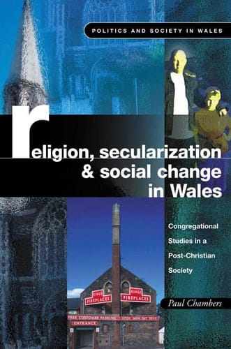 RELIGION, SECULARIZATION AND SOCIAL CHANGE IN WALES: CONGREGATIONAL STUDIES IN A POST-CHRISTIAN SOCIETY