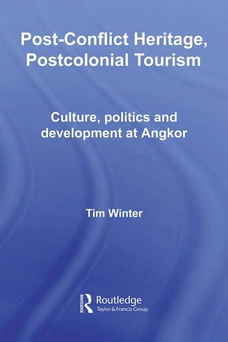 POST-CONFLICT HERITAGE, POSTCOLONIAL TOURISM: CULTURE, POLITICS AND DEVELOPMENT AT ANGKOR