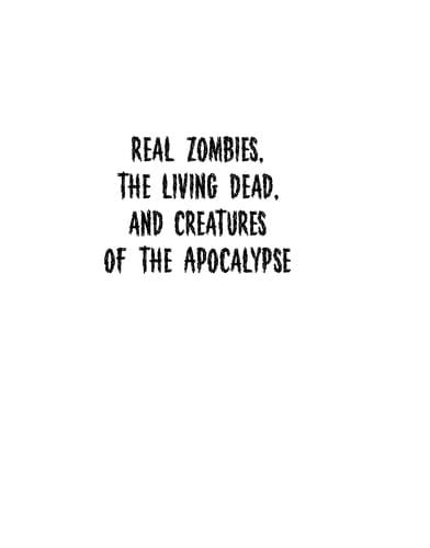 Real zombies, the living dead, and creatures of the Apocalypse