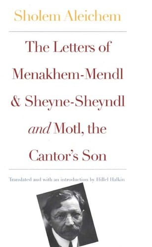 The Letters of Menakhem-Mendl and Sheyne-Sheynadl and Motl, the Cantor's son