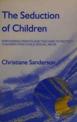 SEDUCTION OF CHILDREN: EMPOWERING PARENTS AND TEACHERS TO PROTECT CHILDREN FROM SEXUAL ABUSE