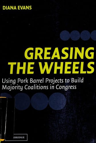 GREASING THE WHEELS: USING PORK BARREL PROJECTS TO BUILD MAJORITY COALITIONS IN CONGRESS
