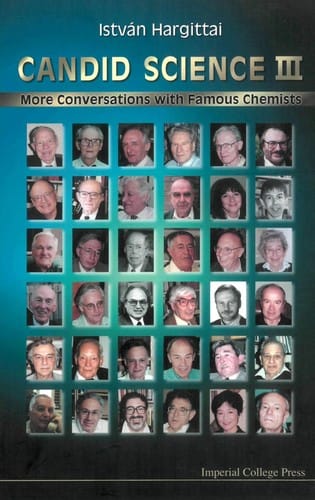 CANDID SCIENCE III: MORE CONVERSATIONS WITH FAMOUS CHEMISTS; ED. BY MAGDOLNA HARGITTAI
