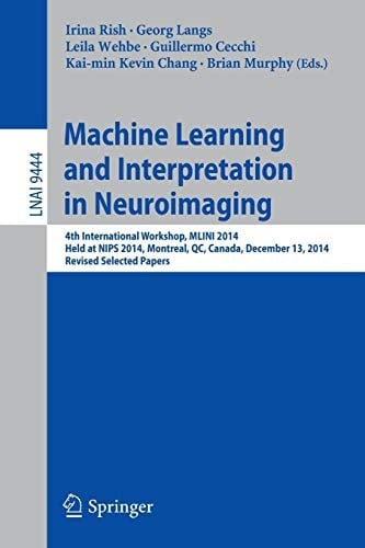 Machine Learning and Interpretation in Neuroimaging: 4th International Workshop, MLINI 2014, Held at NIPS 2014, Montreal, QC, Canada, December 13, ...
