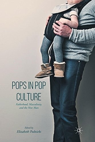 Pops in Pop Culture: Fatherhood, Masculinity, and the New Man