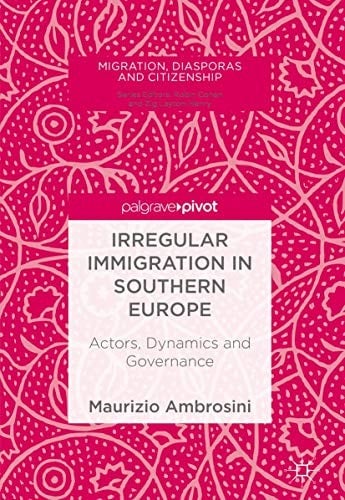 Irregular Immigration in Southern Europe: Actors, Dynamics and Governance