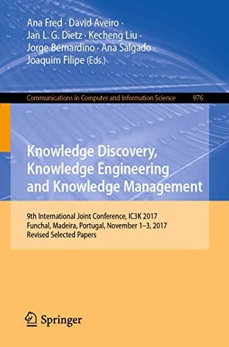 Knowledge Discovery, Knowledge Engineering and Knowledge Management: 9th International Joint Conference, IC3K 2017, Funchal, Madeira, Portugal, ... in Computer and Information Science )