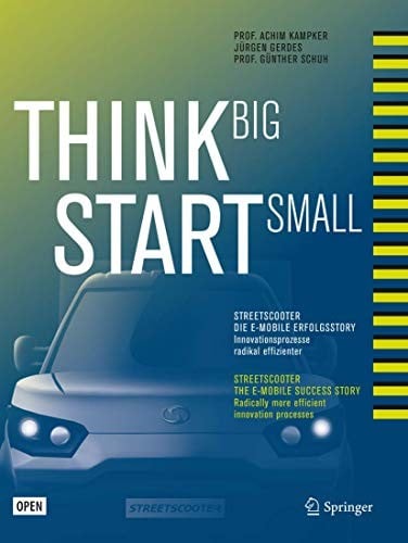 Think Big, Start Small : Streetscooter die e-mobile Erfolgsstory: Innovationsprozesse radikal effizienter