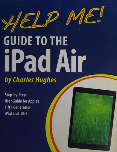Help me! guide to the iPad Air: step-by-step user guide for the fifth generation iPad and iOS 7