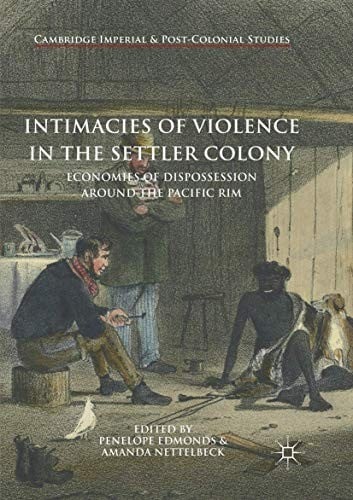 Intimacies of Violence in the Settler Colony: Economies of Dispossession around the Pacific Rim