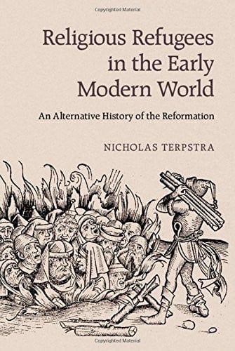 Religious Refugees in the Early Modern World: An Alternative History of the Reformation