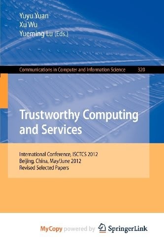 Trustworthy Computing and Services: International Conference, ISCTCS 2012, Beijing, China, May/June 2012, Revised Selected Papers