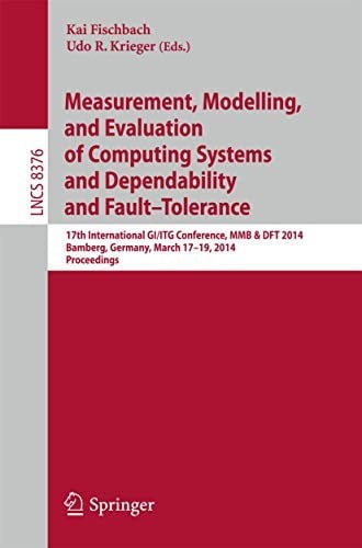 Measurement, Modeling and Evaluation of Computing Systems and Dependability and Fault Tolerance: 17th International GI/ITG Conference, MMB & DFT 2014, ...