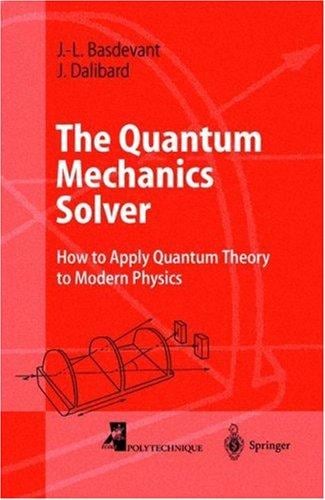The Quantum Mechanics Solver: How to Apply Quantum Theory to Modern Physi(Advanced Texts in Physics)