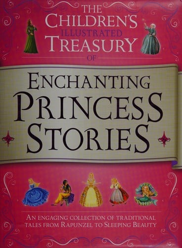 The children's illustrated treasury of enchanting princess stories