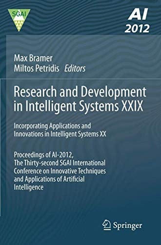Research and Development in Intelligent Systems XXIX: Incorporating Applications and Innovations in Intelligent Systems XX Proceedings of AI-2012, The ... and Applications of Artificial Intelligence