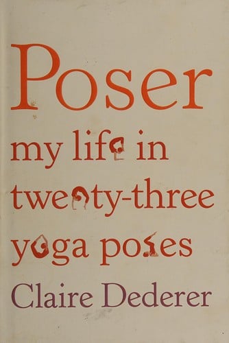 Poser: my life in twenty-three yoga poses