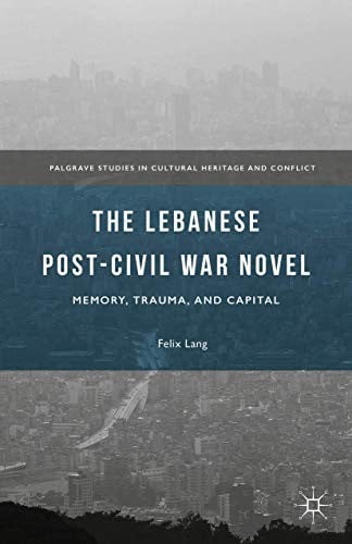 The Lebanese Post-Civil War Novel: Memory, Trauma, and Capital