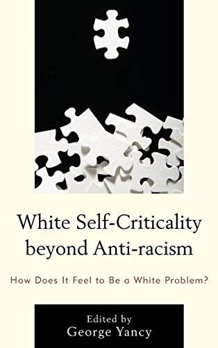 White Self-Criticality beyond Anti-racism: How Does It Feel to Be a White Problem?
