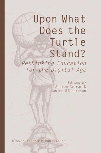 Upon what does the turtle stand?: rethinking education for the digital age
