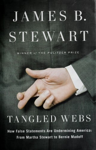 Tangled webs: how false statements are undermining America : from Martha Stewart to Bernie Madoff