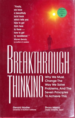 Breakthrough thinking: why we must change the way we solve problems, and the seven principles to achieve this