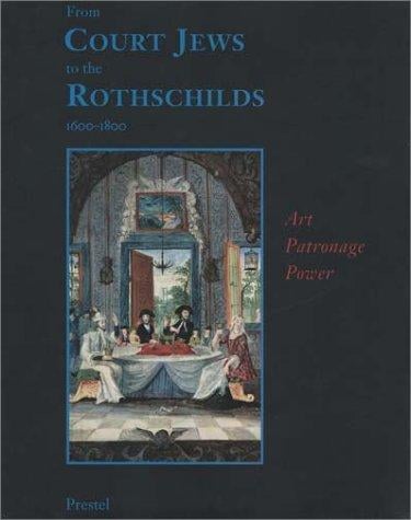 From court Jews to the Rothschilds: art, patronage, and power : 1600-1800