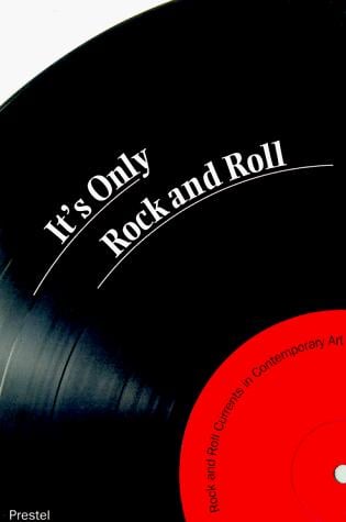 It's Only Rock and Roll: Rock and Roll Currents in Contemporary Art (Art & Design)