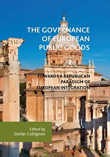 The Governance of European Public Goods: Towards a Republican Paradigm of European Integration