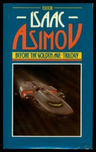 Before the golden age: trilogy : a science fiction anthology of the 1930's