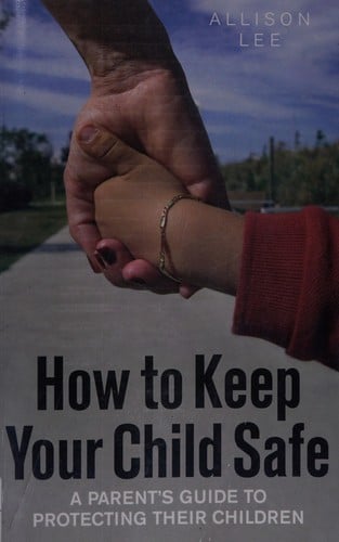 How to keep your child safe: a parent's guide to protecting their children
